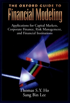 Hardcover The Oxford Guide to Financial Modeling: Applications for Capital Markets, Corporate Finance, Risk Management, and Financial Institutions Book