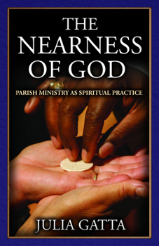 Paperback The Nearness of God: Parish Ministry as Spiritual Practice Book