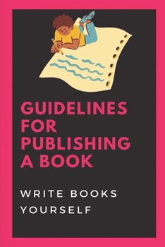 Paperback Guidelines For Publishing A Book: Write Books Yourself: How To Self-Publish A Book
