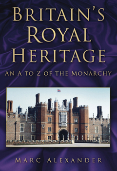 Paperback Britain's Royal Heritage: An A to Z of the Monarchy Book