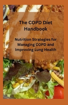 Paperback The COPD Diet Handbook: Nutrition Strategies for Managing COPD and Improving Lung Health Book