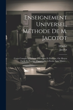 Paperback Enseignement Universel, Méthode De M. Jacotot: Cours Complet D'écriture Théorique Et Pratique, Ou Moyen Facile Et Prompt D'apprendre A Écrire Sans Mai [French] Book