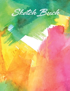 Sketch Buch: buntes Wasserfarben Gemälde Cover | Zeichenbuch Skizzenbuch Journal & Notizbuch | 150 seiten A4 | zum Zeichnen, Malen, Skizzieren und Kritzeln (German Edition)