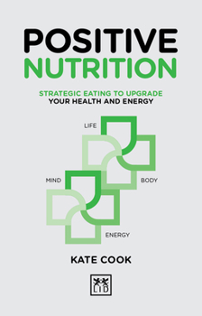 Hardcover Positive Nutrition: Strategic Eating to Upgrade Your Health and Energy Book