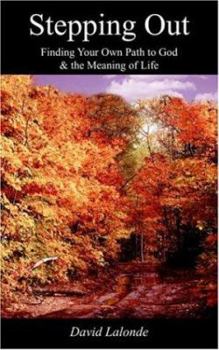 Paperback Stepping Out: Finding Your Own Path to God & the Meaning of Life Book