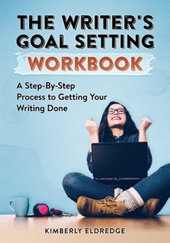 Paperback The Writer's Goal Setting Workbook: A Step-By-Step Process to Getting Your Writing Done Book