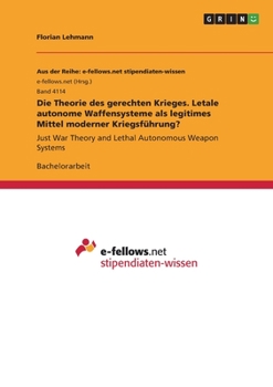 Paperback Die Theorie des gerechten Krieges. Letale autonome Waffensysteme als legitimes Mittel moderner Kriegsführung?: Just War Theory and Lethal Autonomous W [German] Book