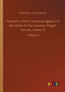 Paperback Narrative of the Circumnavigation of the Globe by the Austrian Frigate Novara, volume ll: Volume 2 Book