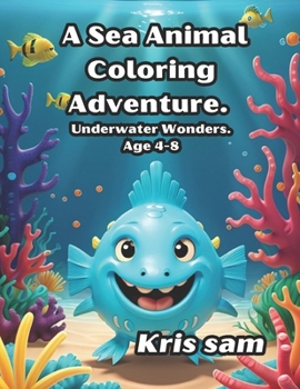Paperback A Sea Animal Coloring Adventure.: Underwater Wonders. Age 4-8 Book
