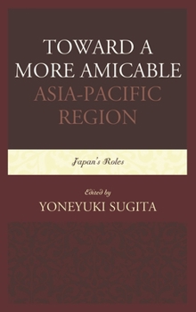 Paperback Toward a More Amicable Asia-Pacific Region: Japan's Roles Book