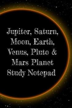 Paperback Jupiter, Saturn, Moon, Earth, Venus, Pluto & Mars Planet Study Notepad: Astronomy Test Prep For College, Academy, University Science Students - Galact Book