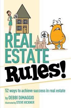 Real Estate Rules!: 52 Ways to Achieve Success in Real Estate