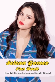 Paperback Selena Gomez Fan Book: How Well Do You Know About Senela Gomez? Book