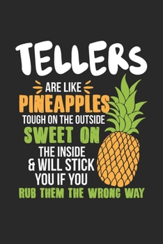 Tellers Are Like Pineapples. Tough On The Outside Sweet On The Inside: Teller. Ruled Composition Notebook to Take Notes at Work. Lined Bullet Point Diary, To-Do-List or Journal For Men and Women.