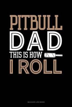 Paperback Pitbull Dad This Is How I Roll: Mileage Log Book