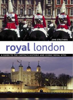 Paperback Royal London: A Guide to the Capital's Historic and Iconic Royal Sites (IMM Lifestyle Books) Fascinating History Behind Over 130 Buildings, Parks, Gardens, Statues, and Other Attractions Book