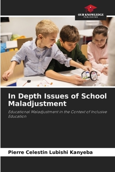 In Depth Issues of School Maladjustment: Educational Maladjustment in the Context of Inclusive Education
