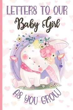 Paperback Letters To Our Baby Girl as You Grow: Cute Bunny Notebook Journal Baby Shower Girl Gift for New Parents, Keepsake Notepad with Lines to Write Memories Book