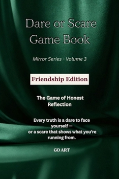 DARE OR SCARE - GAME BOOK: FRIENDSHIP EDITION: The Mirror Series | A Truth-Revealing Gamebook for Honest Friendships, Self-Awareness & Personal Growth