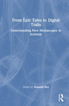 Hardcover From Epic Tales to Digital Trails: Understanding New Mediascapes in Activism Book
