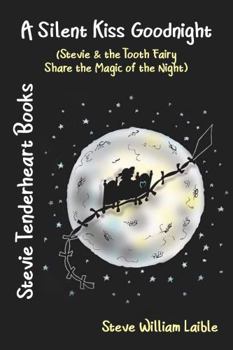 Paperback Stevie Tenderheart Books A Silent Kiss Goodnight: (Stevie and the Tooth Fairy Share the Magic of the Night) Book