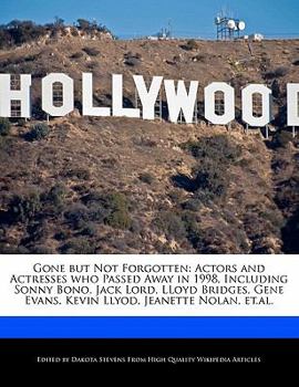 Gone but Not Forgotten : Actors and Actresses who Passed Away in 1998, Including Sonny Bono, Jack Lord, LLoyd Bridges, Gene Evans, Kevin Llyod, Jeanett
