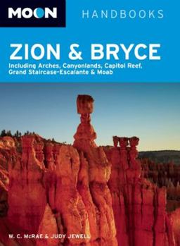 Moon Handbooks Zion and Bryce: Including Arches, Canyonlands, Capitol Reef, Grand Staircase-Escalante, and Moab - Book  of the Moon Handbooks