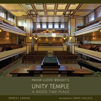 Hardcover Frank Lloyd Wright's Unity Temple: A Good Time Place Book