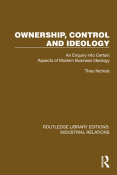 Hardcover Ownership, Control and Ideology: An Enquiry into Certain Aspects of Modern Business Ideology Book