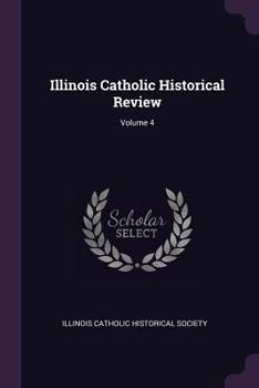 Paperback Illinois Catholic Historical Review; Volume 4 Book