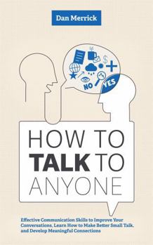 Paperback How to Talk to Anyone: Effective Communication Skills to Improve Your Conversations, Make Better Small Talk, and Develop Meaningful Connections (The ... Conversations, Connections, and Influence) Book
