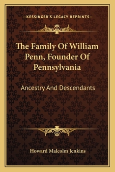 Paperback The Family Of William Penn, Founder Of Pennsylvania: Ancestry And Descendants Book