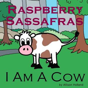 Paperback Raspberry Sassafras: I Am A Cow Book