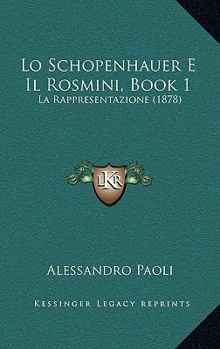 Paperback Lo Schopenhauer E Il Rosmini, Book 1: La Rappresentazione (1878) [Italian] Book