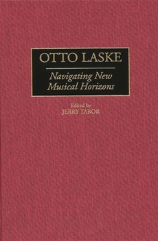 Otto Laske: Navigating New Musical Horizons (Contributions to the Study of Music and Dance)