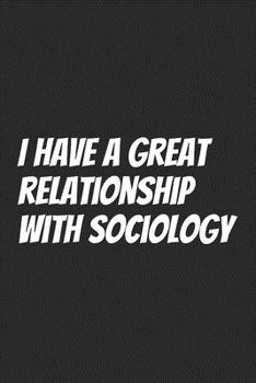 Paperback I have a great relationship with Sociology: Blank Lined Notebook Book