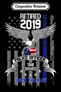 Composition Notebook: Police Officer Retirement 2019 I Black The Blue  Journal/Notebook Blank Lined Ruled 6x9 100 Pages