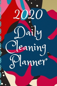 Paperback 2020 Daily Cleaning Planner: 2020 Daily Cleaning Planner: Cleaning Routine, Cleaning Planner, Daily Cleaning Checklist "6 x 9" 120 Pages: Cleaning Book