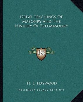 Paperback Great Teachings Of Masonry And The History Of Freemasonry Book