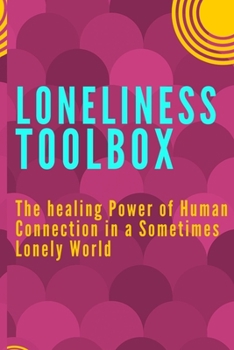 Paperback Loneliness Toolbox: The Healing Power of Human Connection in a Sometimes Lonely World Book