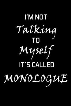 Paperback I'm Not Talking To Myself It's Called Monologue: Actor Gifts For Theatre - Blank Lined Notebook Journal - (6 x 9 Inches) - 120 Pages Book