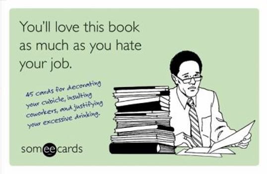Paperback You'll Love This Book as Much as You Hate Your Job: 45 Cards for Decorating Your Cubicle, Insulting Coworkers, and Justifying Your Excessive Drinking Book