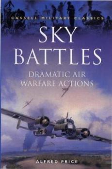 Paperback Cassell Military Classics: Sky Battles: Dramatic Air Warfare Actions Book