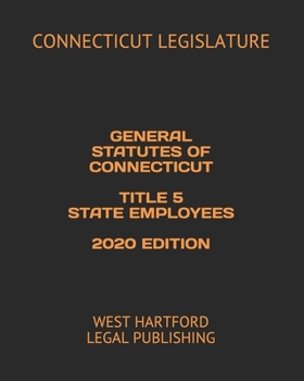 Paperback General Statutes of Connecticut Title 5 State Employees 2020 Edition: West Hartford Legal Publishing Book