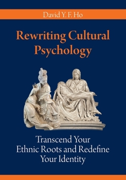 Paperback Rewriting Cultural Psychology: Transcend Your Ethnic Roots and Redefine Your Identity Book
