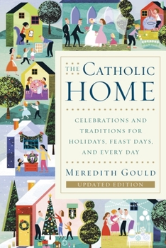 Paperback The Catholic Home: Celebrations and Traditions for Holidays, Feast Days, and Every Day Book