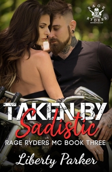 Taken by Sadistic - Book #3 of the Rage Ryders MC