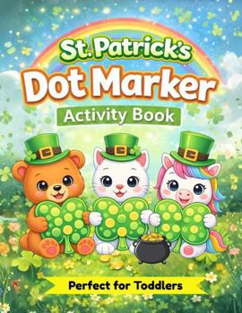 Paperback St. Patrick's Dot Marker Activity Book: A Fun and Easy Coloring Book for Toddlers (Holiday Dot Marker Activity Book Series) Book