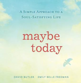 Hardcover Maybe Today: A Simple Approach to a Soul-Satisfying Life Book