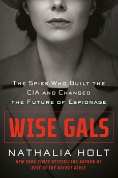 Hardcover Wise Gals: The Spies Who Built the CIA and Changed the Future of Espionage Book
